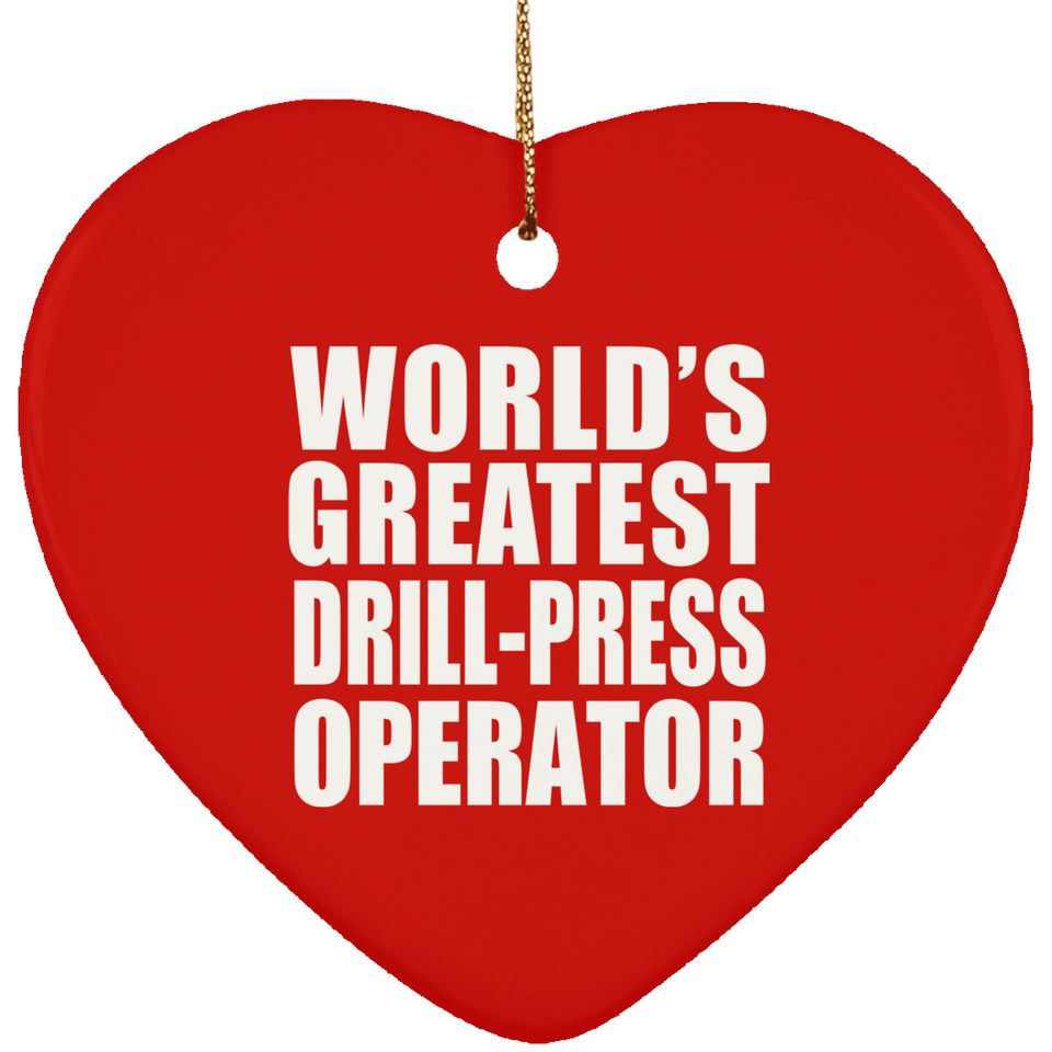 World's Greatest Drill-Press Operator - Heart Ornament