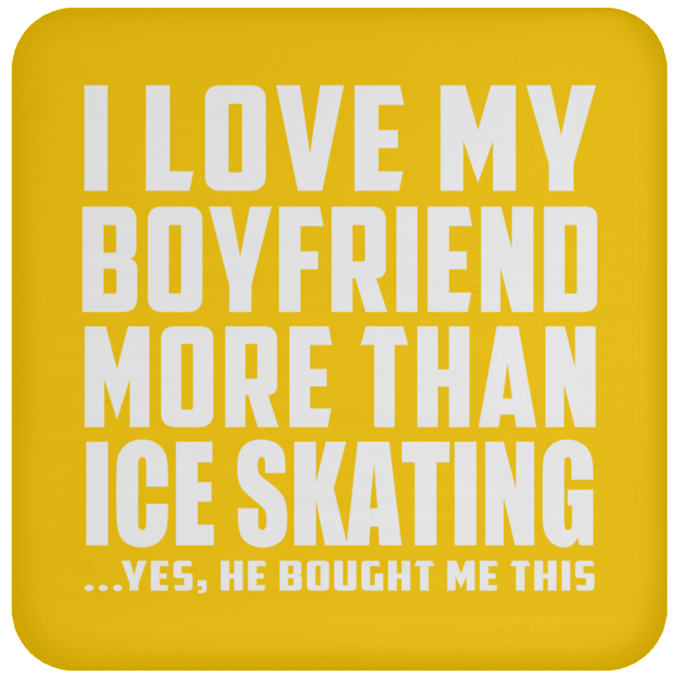I Love My Boyfriend More Than Ice Skating - Drink Coaster