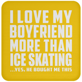 I Love My Boyfriend More Than Ice Skating - Drink Coaster