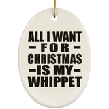 All I Want For Christmas Is My Whippet - Oval Ornament