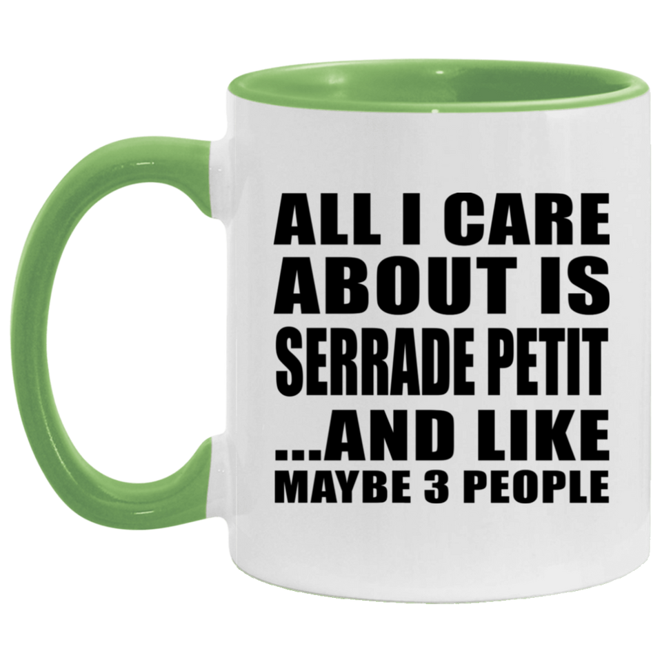 All I Care About Is Serrade Petit - 11oz Accent Mug Green