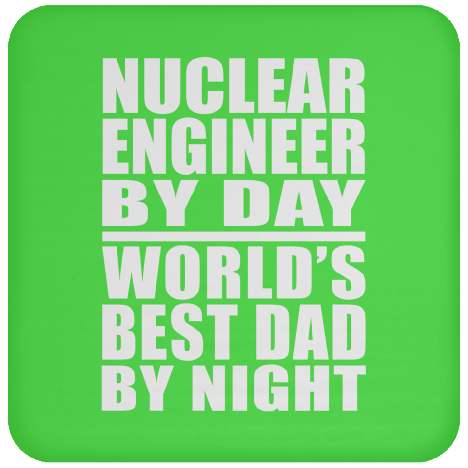 Nuclear Engineer By Day World's Best Dad By Night - Drink Coaster