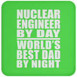 Nuclear Engineer By Day World's Best Dad By Night - Drink Coaster