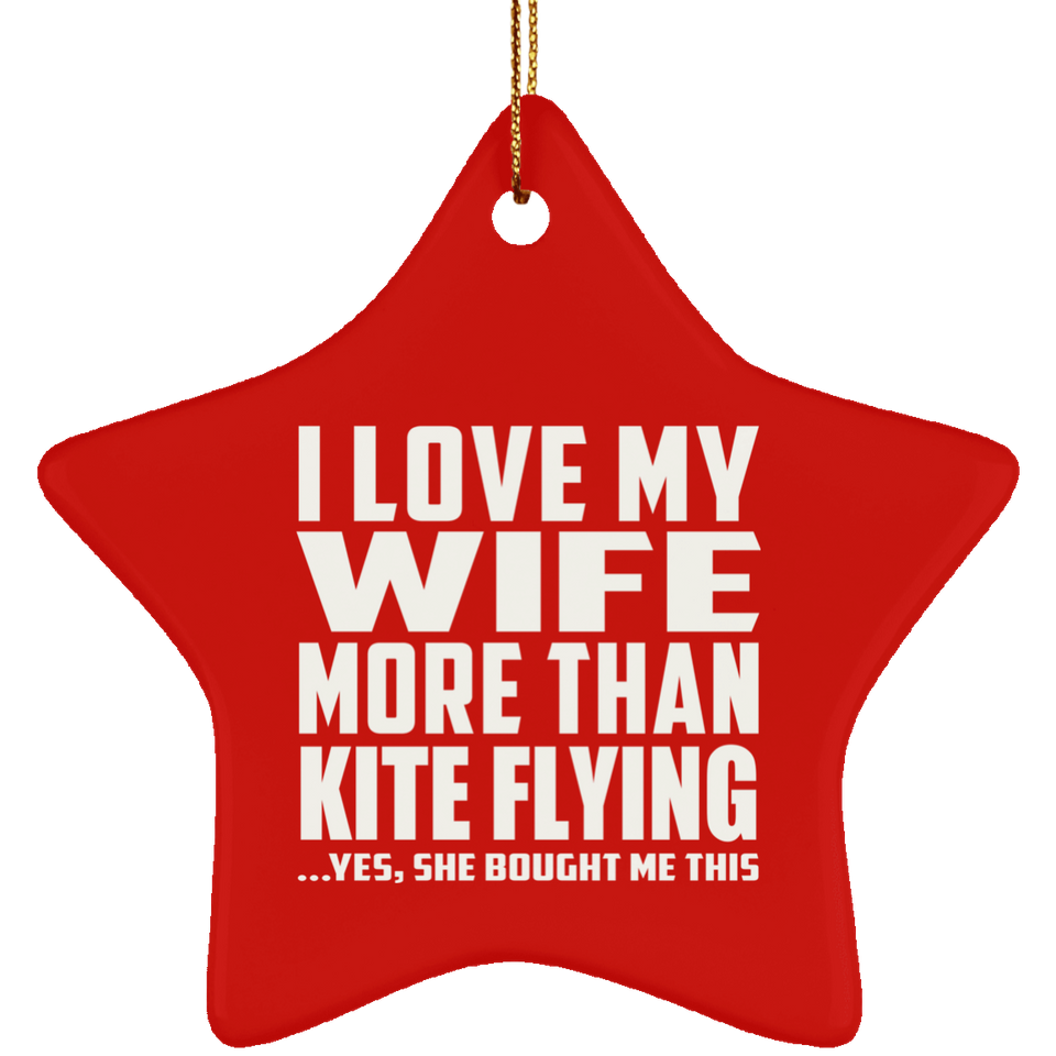 I Love My Wife More Than Kite Flying - Star Ornament