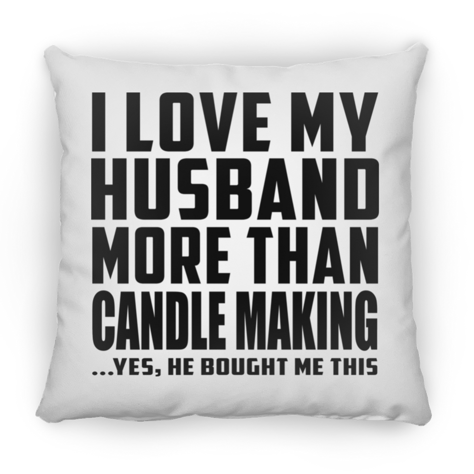 I Love My Husband More Than Candle Making - Throw Pillow