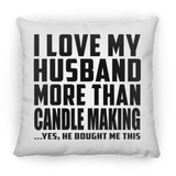 I Love My Husband More Than Candle Making - Throw Pillow