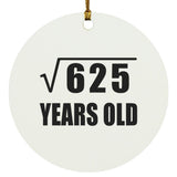 25th Birthday Square Root of 625 Years Old - Circle Ornament