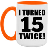 30th Birthday I Turned 15 Twice - 15oz Accent Mug Orange