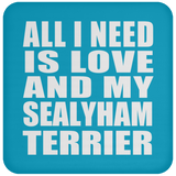 All I Need Is Love And My Sealyham Terrier - Drink Coaster