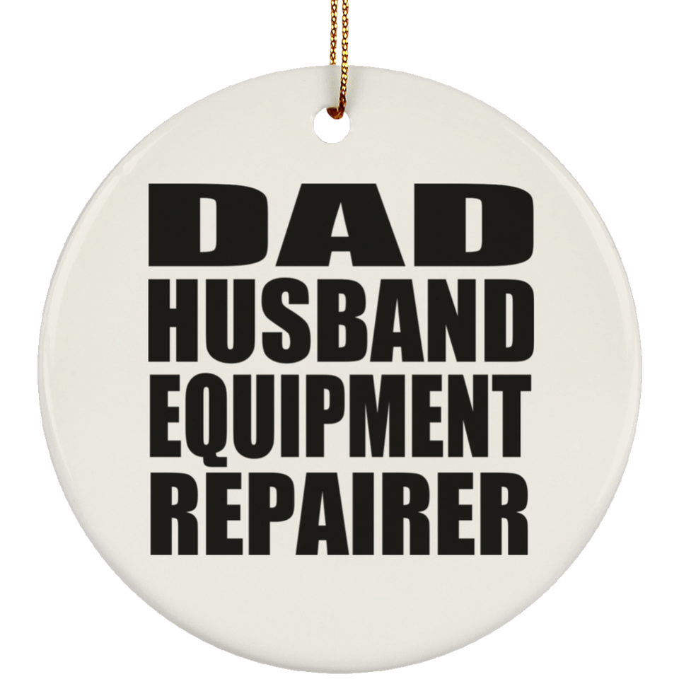 Dad Husband Equipment Repairer - Circle Ornament
