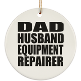 Dad Husband Equipment Repairer - Circle Ornament