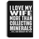I Love My Wife More Than Collecting Minerals - Canvas Portrait