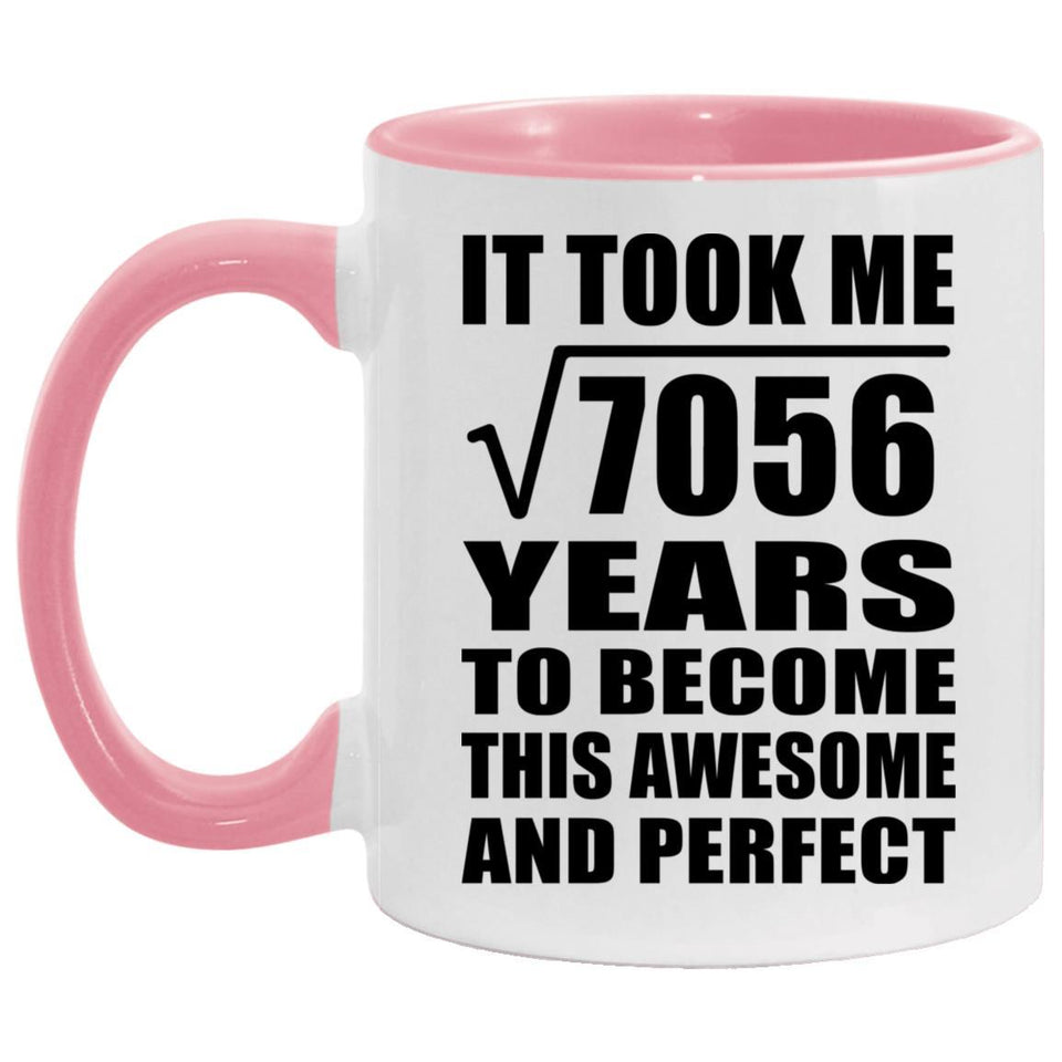84th Birthday Took Square Root of 7056 Years To Awesome - 11oz Accent Mug Pink