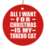 All I Want For Christmas Is My Tuxedo Cat - Circle Ornament
