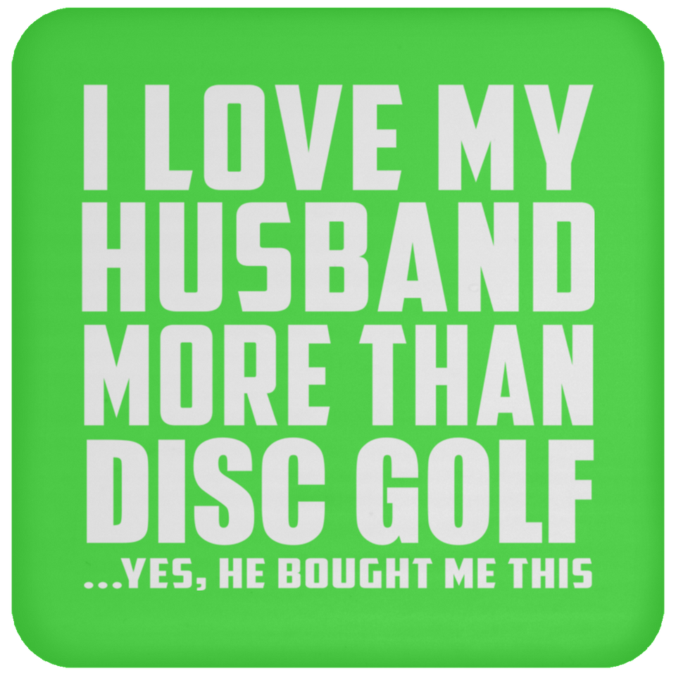 I Love My Husband More Than Disc Golf - Drink Coaster