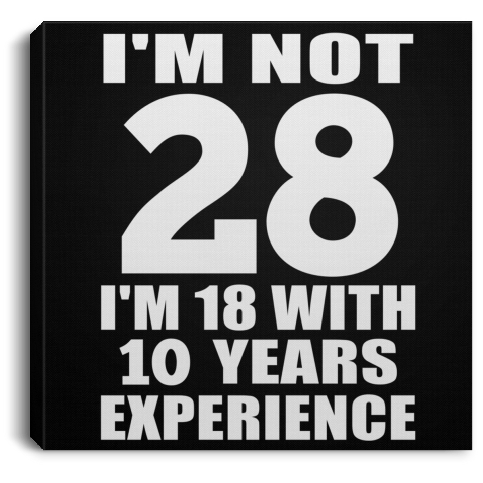 28th Birthday I'm Not 28 I'm 18 With 10 Years Experience - Canvas Square