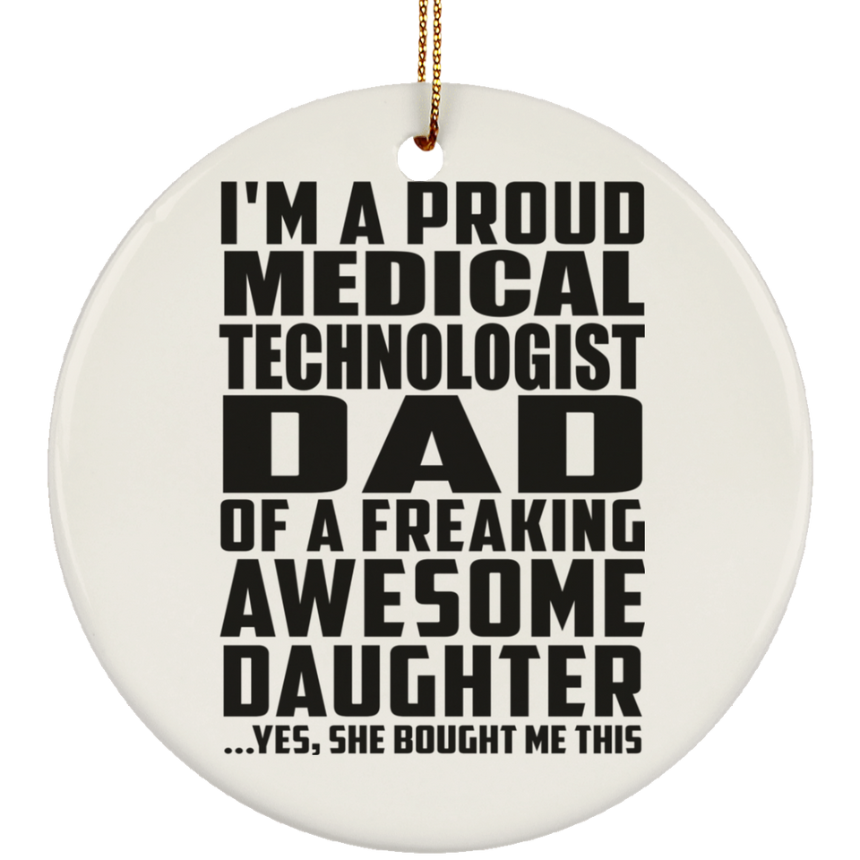 Proud Medical Technologist Dad Of Awesome Daughter - Circle Ornament