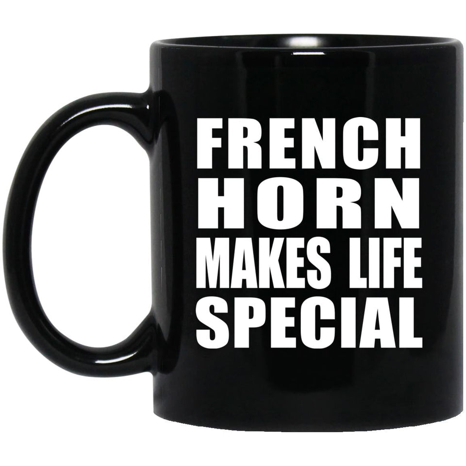 French Horn Makes Life Special - 11oz Coffee Mug Black