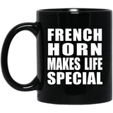 French Horn Makes Life Special - 11oz Coffee Mug Black