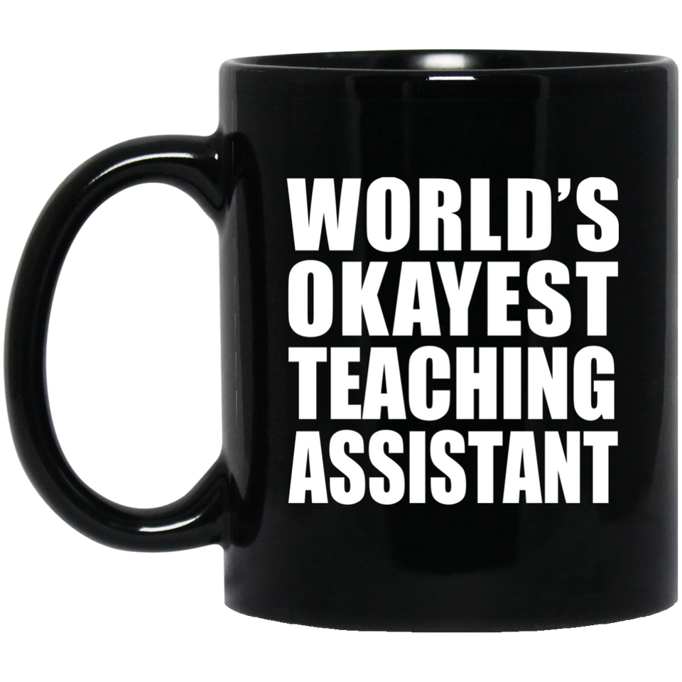 World's Okayest Teaching Assistant - 11 Oz Coffee Mug Black