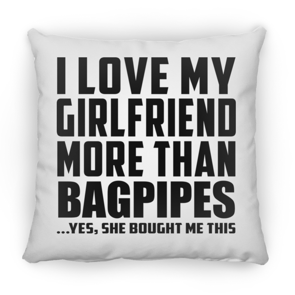 I Love My Girlfriend More Than Bagpipes - Throw Pillow