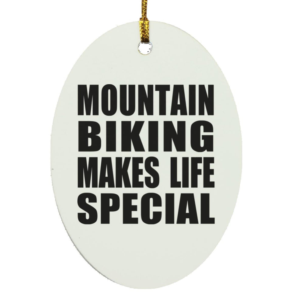 Mountain Biking Makes Life Special - Oval Ornament