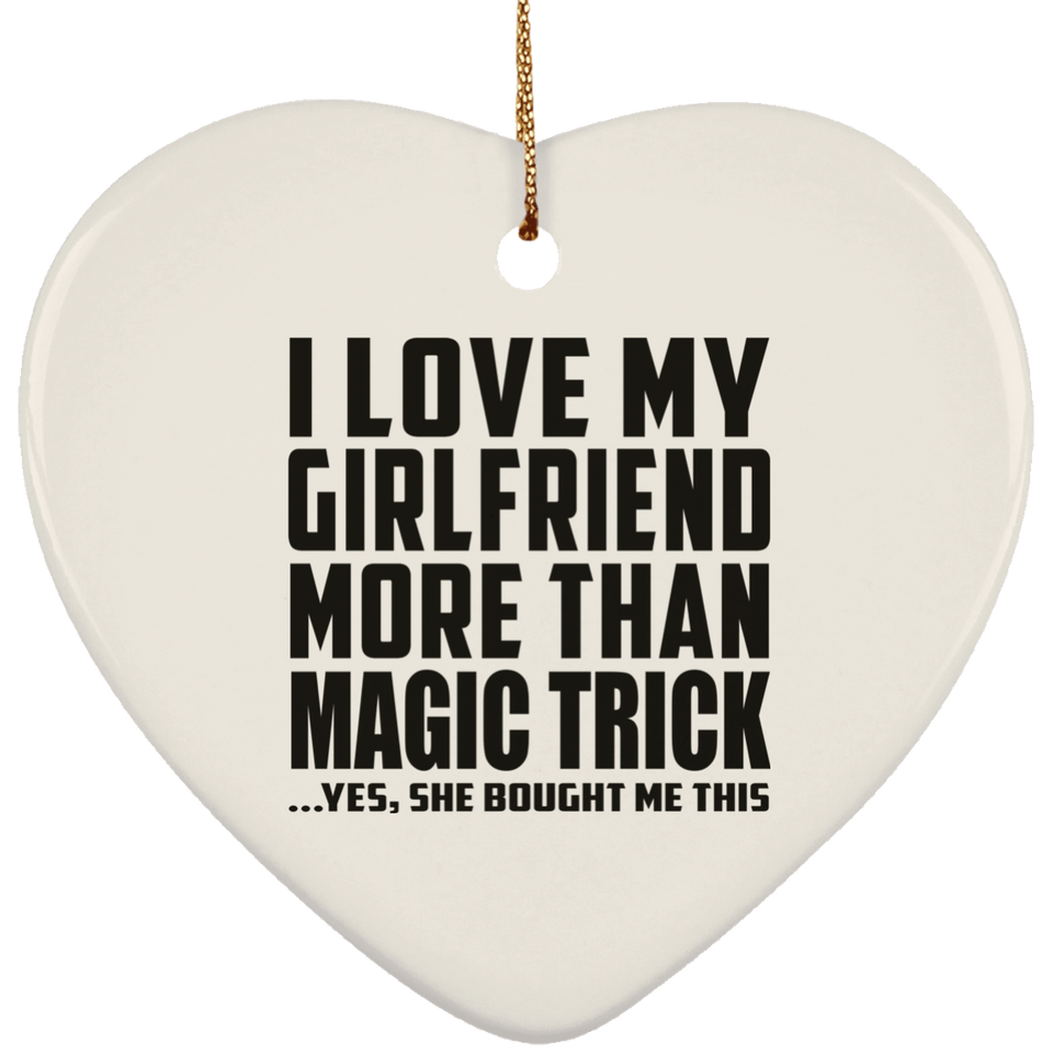 I Love My Girlfriend More Than Magic Trick - Heart Ornament