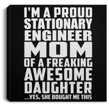 Proud Stationary Engineer Mom Of Awesome Daughter - Canvas Square