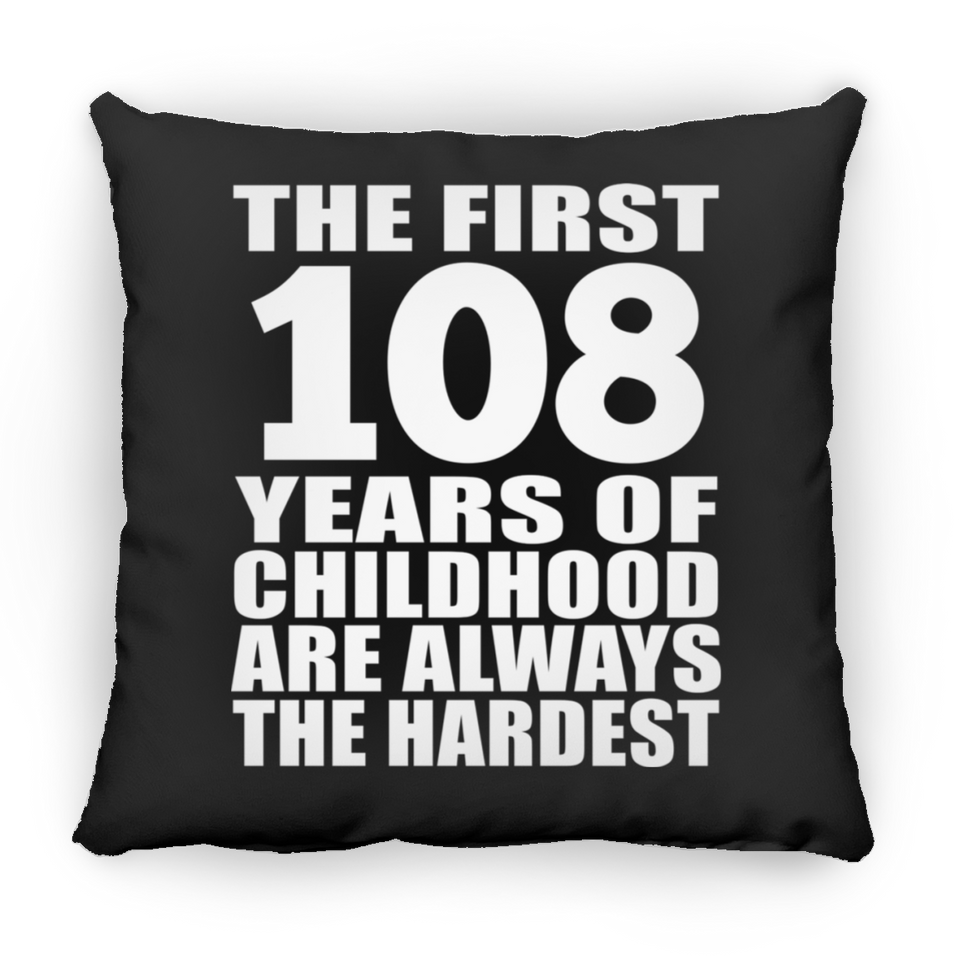 108th Birthday First 108 Years of Childhood Are The Hardest - Throw Pillow Black