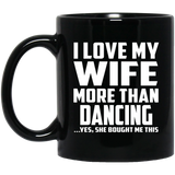 I Love My Wife More Than Dancing - 11 Oz Coffee Mug