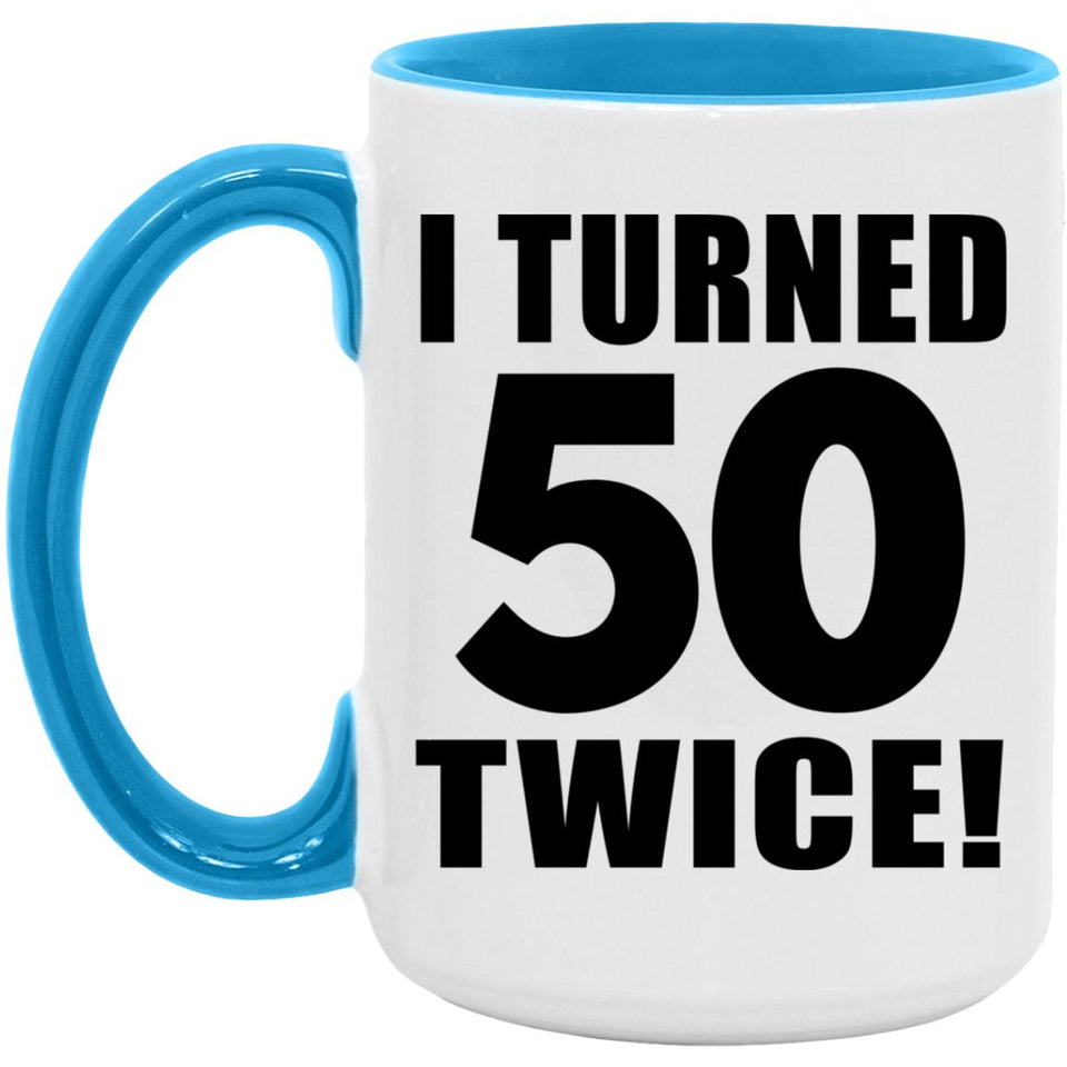 100th Birthday I Turned 50 Twice - 15oz Accent Mug Blue
