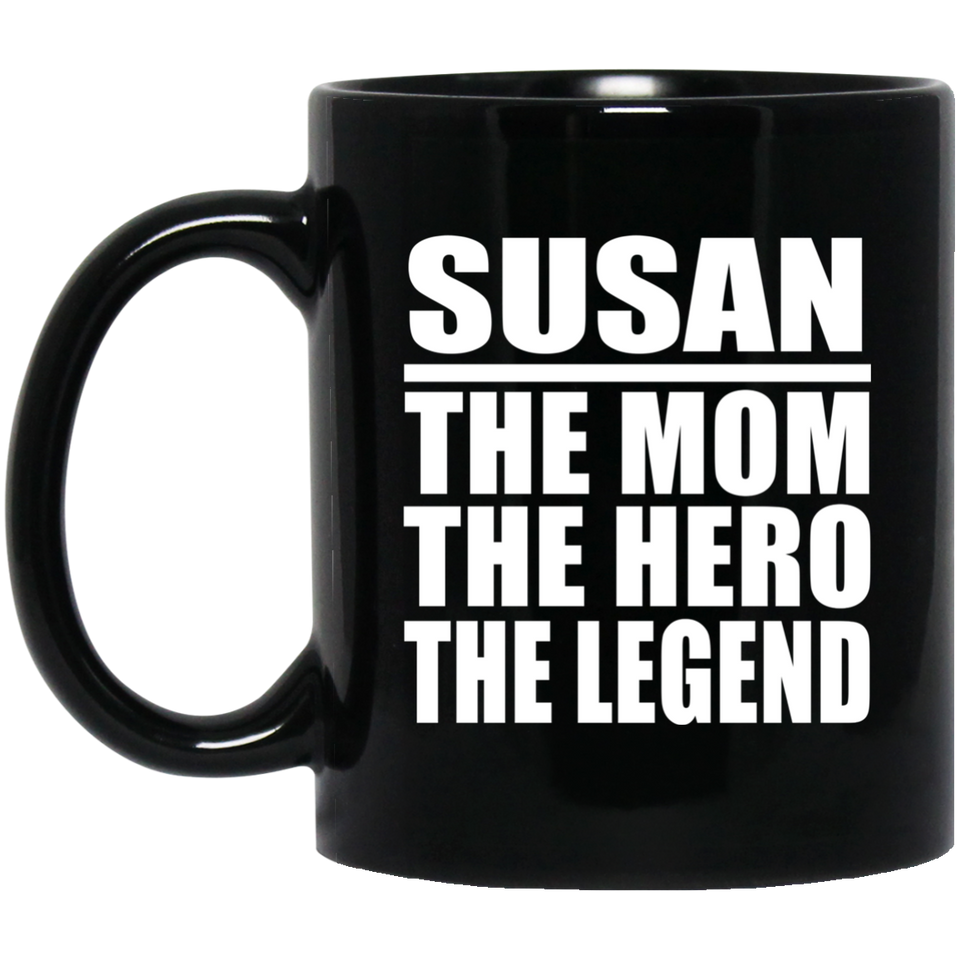 Susan The Mom The Hero The Legend - 11 Oz Coffee Mug Black