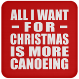 All I Want For Christmas Is More Canoeing - Coaster