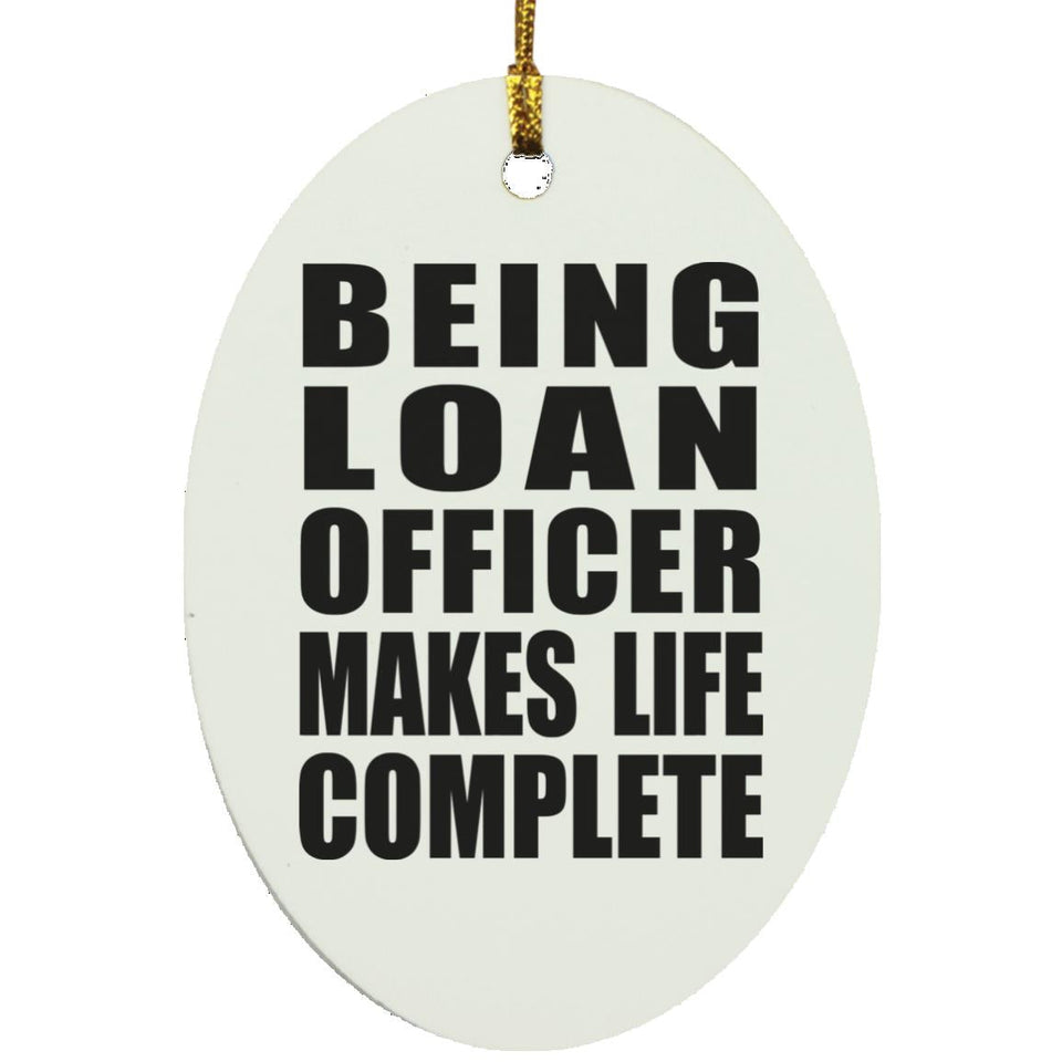 Being Loan Officer Makes Life Complete - Oval Ornament