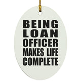 Being Loan Officer Makes Life Complete - Oval Ornament