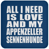 All I Need Is Love And My Appenzeller Sennenhunde - Drink Coaster