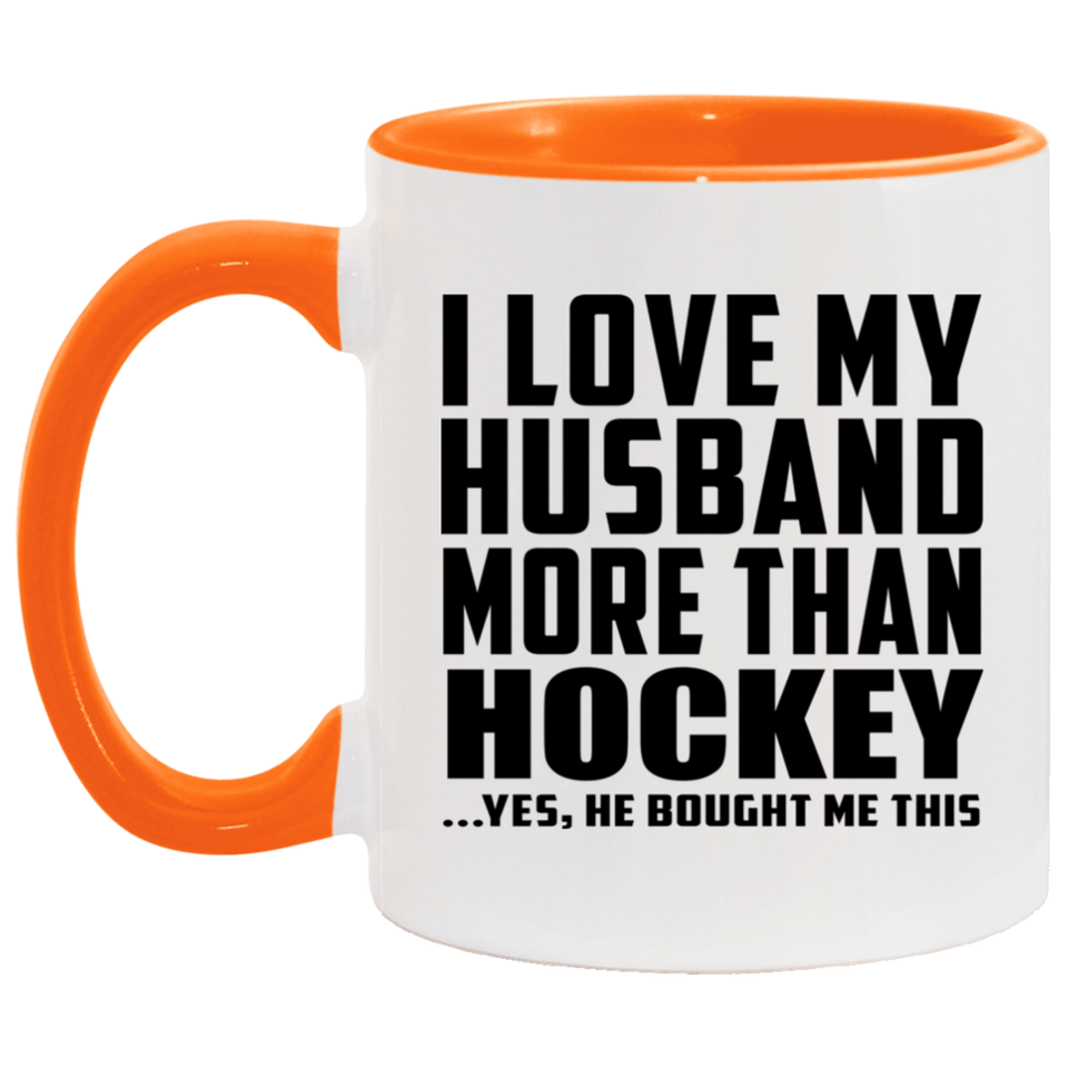 I Love My Husband More Than Hockey - 11oz Accent Mug Orange