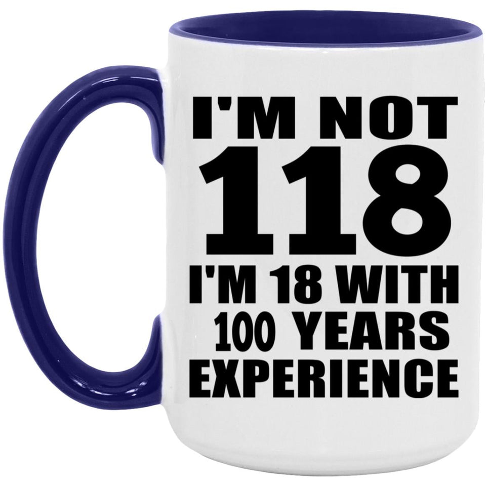 118th Birthday I'm Not 118 I'm 18 With 100 Years Experience - 15oz Accent Mug Purple