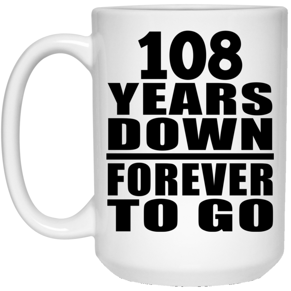 108th Anniversary 108 Years Down Forever to Go - 15oz Coffee Mug