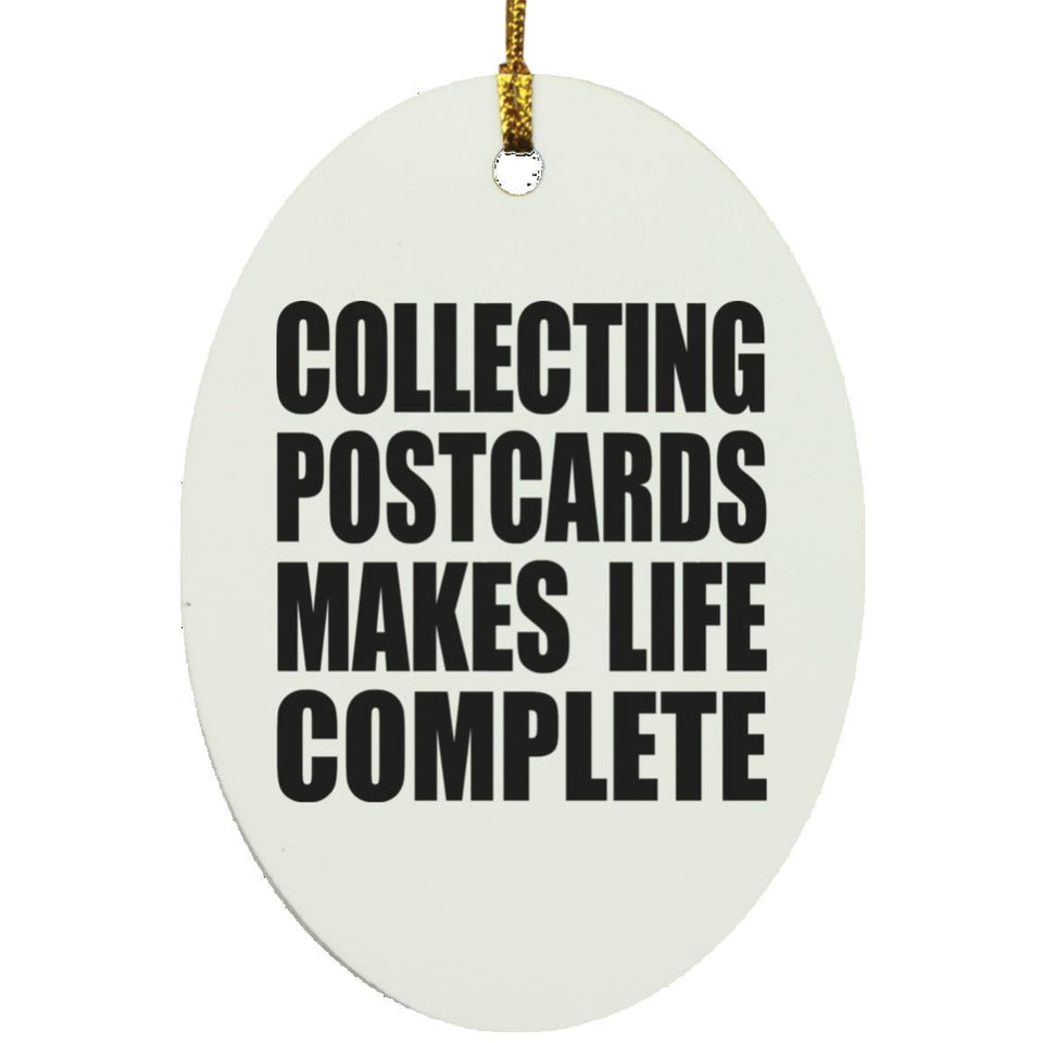 Collecting Postcards Makes Life Complete - Oval Ornament
