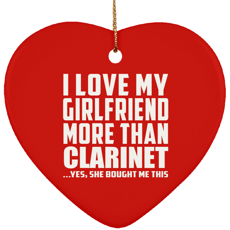 I Love My Girlfriend More Than Clarinet - Heart Ornament