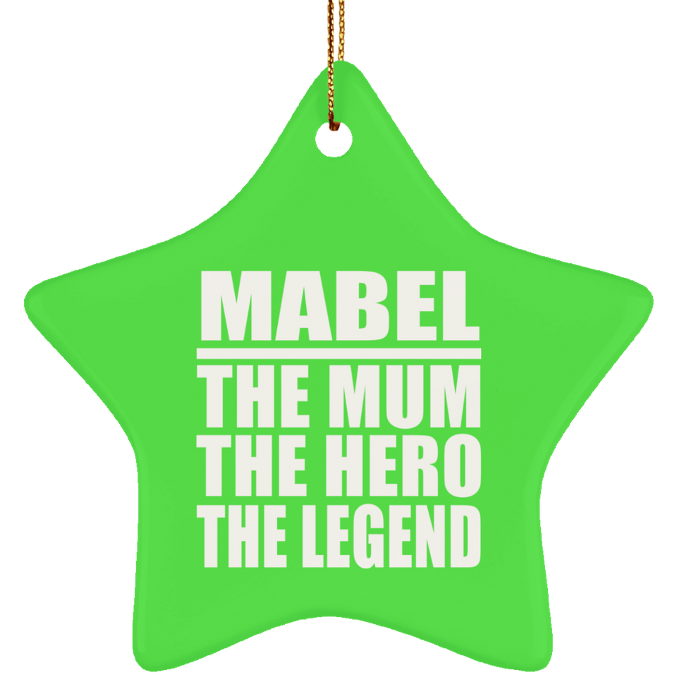 Mabel The Mum The Hero The Legend - Star Ornament