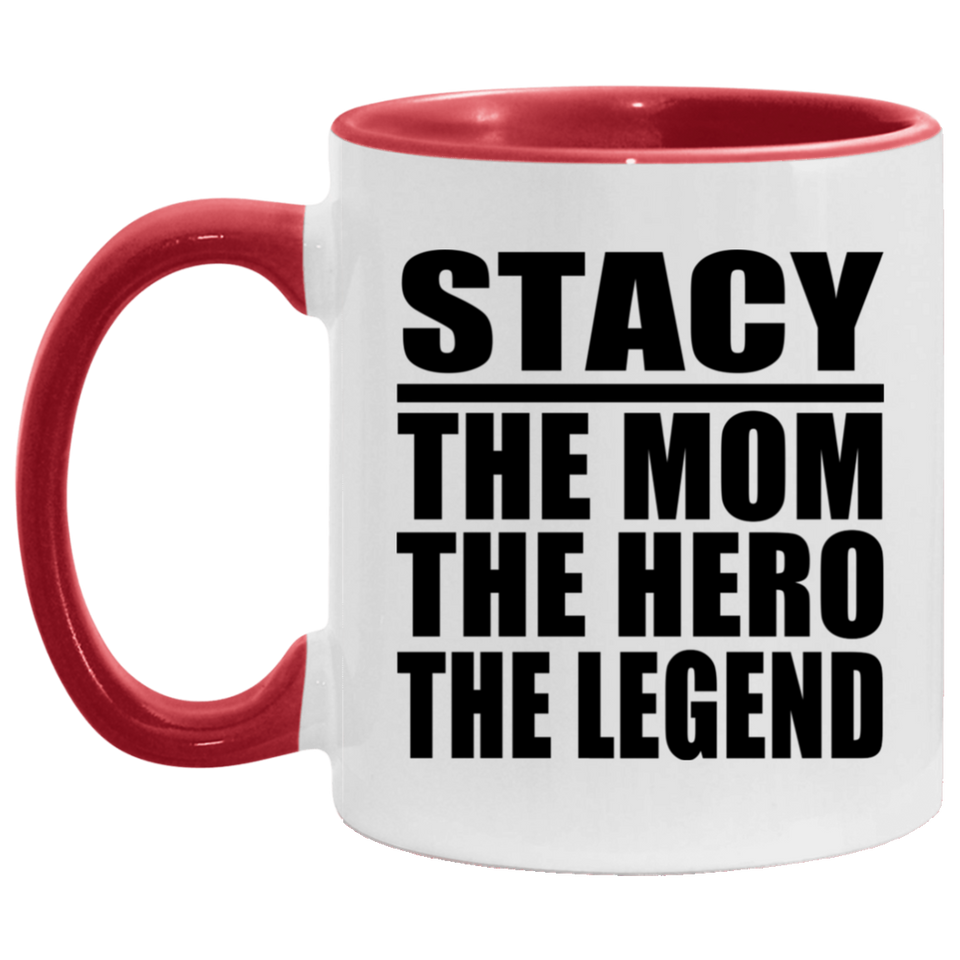 Stacy The Mom The Hero The Legend - 11oz Accent Mug Red