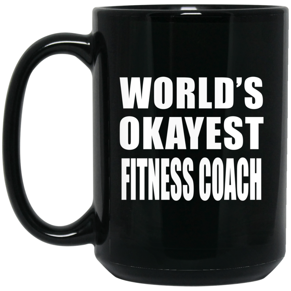 World's Okayest Fitness Coach - 15 Oz Coffee Mug Black