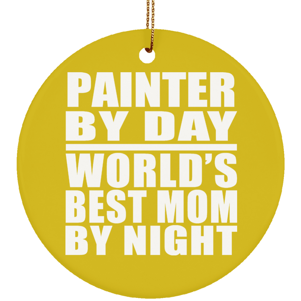 Painter By Day World's Best Mom By Night - Circle Ornament
