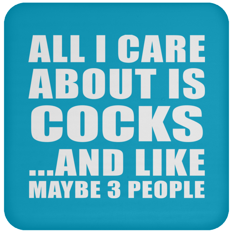 All I Care About Is Cocks - Drink Coaster