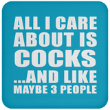 All I Care About Is Cocks - Drink Coaster