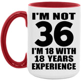 36th Birthday I'm Not 36 I'm 18 With 18 Years Experience - 15oz Accent Mug Red
