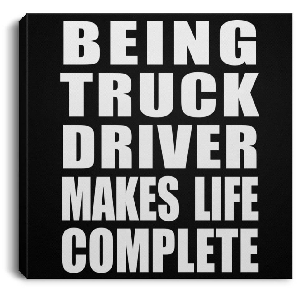 Being Truck Driver Makes Life Complete - Canvas Square