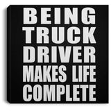 Being Truck Driver Makes Life Complete - Canvas Square